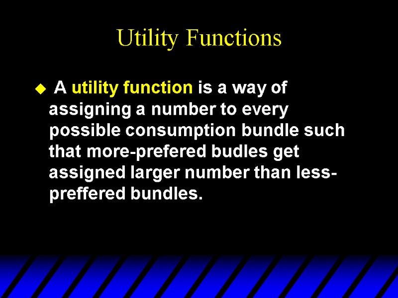 Utility Functions  A utility function is a way of assigning a number to